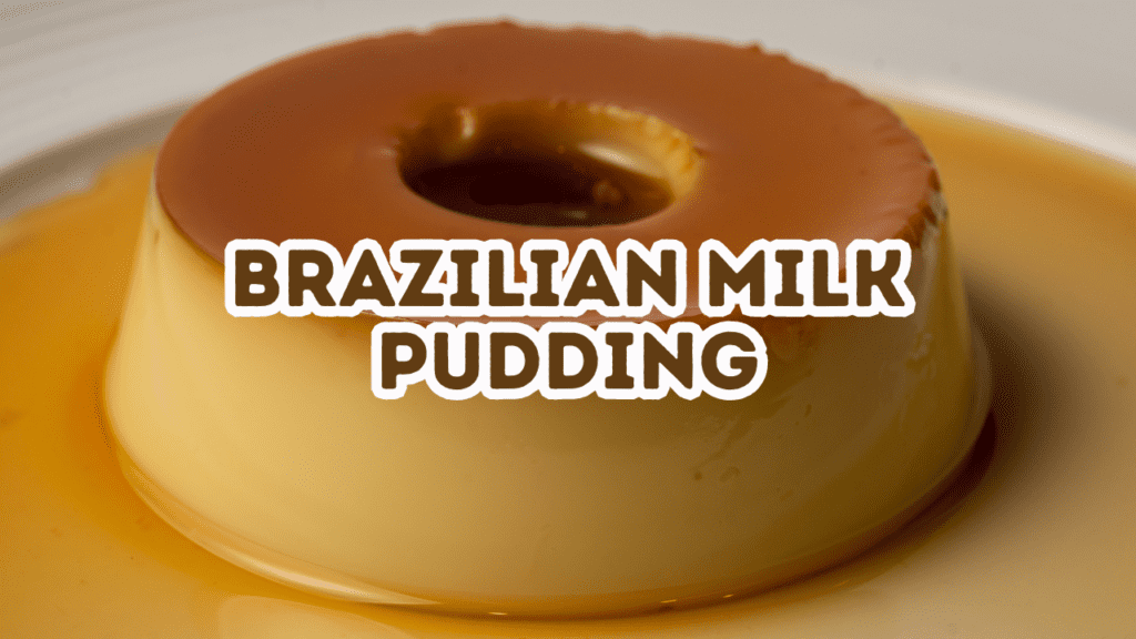 Brazilian Milk Pudding