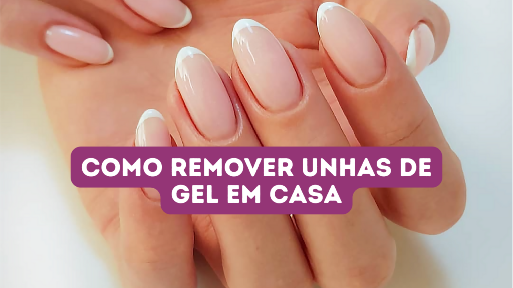 remover unhas de gel em casa