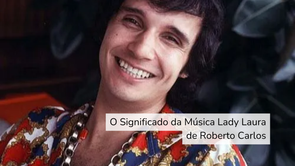 O Significado da Musica Lady Laura de Roberto Carlos